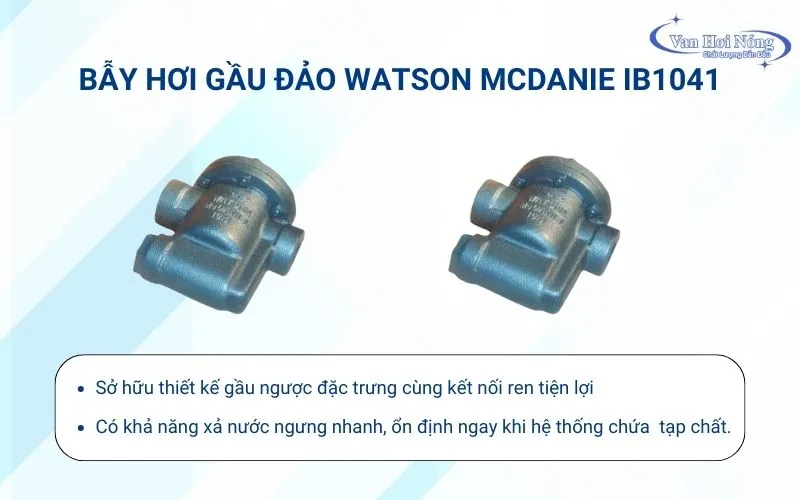Bẫy hơi gầu ngược Watson IB1041 được đánh giá cao về độ bền và kết nối ren tiện lợi