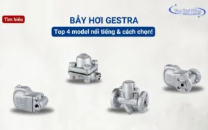 Bẫy hơi Gestra: Top 4 model nổi tiếng và cách chọn mua phù hợp!