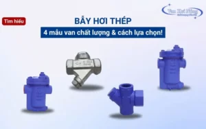 Top 4 bẫy hơi thép chất lượng và cách lựa chọn phù hợp!