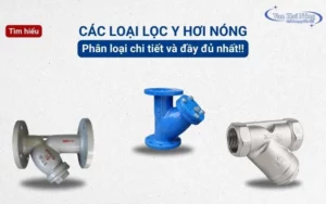 Các loại lọc Y hơi nóng – Phân loại đầy đủ và chi tiết nhất
