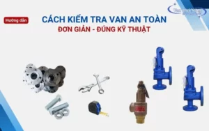 Cách kiểm tra van an toàn: Hướng dẫn chi tiết từ A-Z!