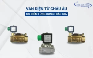 Van điện từ châu Âu: Ưu điểm, ứng dụng, báo giá chi tiết!