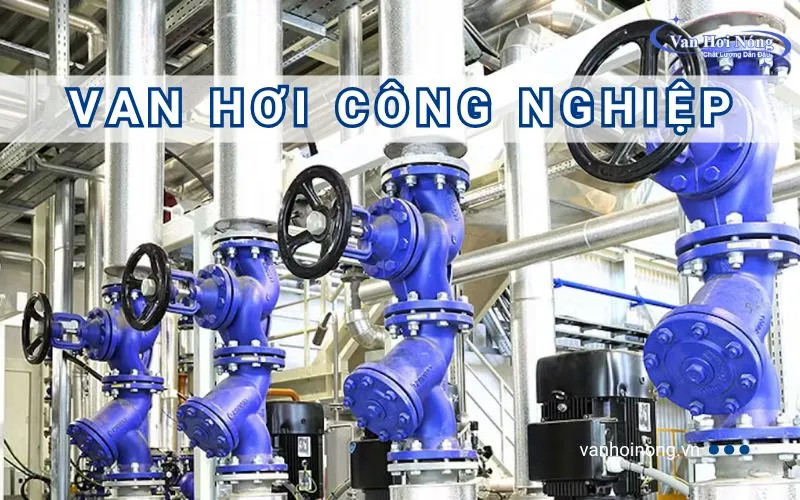 Top 8 các loại van hơi công nghiệp phổ biến hiện nay!