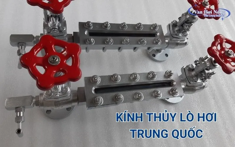 Kính thủy lò hơi Trung Quốc: Đặc điểm nổi bật và cách phân loại