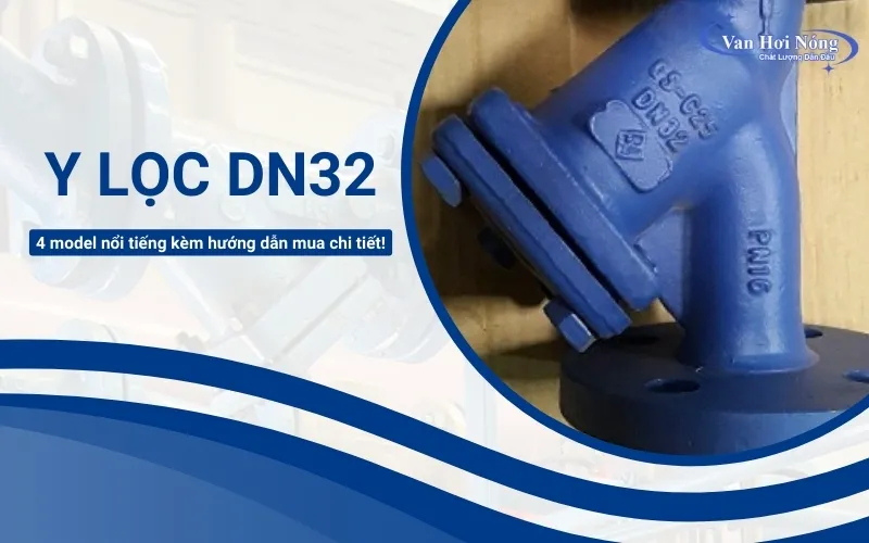 4 Model y lọc hơi nóng DN32 tốt nhất 2025 & Cách mua hiệu quả