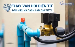 Khi nào cần thay van hơi điện từ? Hướng dẫn thay thế chi tiết!