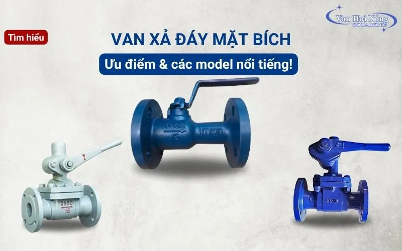 Van xả đáy mặt bích: Ưu điểm và các model nổi tiếng