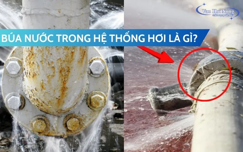 Búa nước trong hệ thống hơi: Nguyên nhân và 4 giải pháp khắc phục