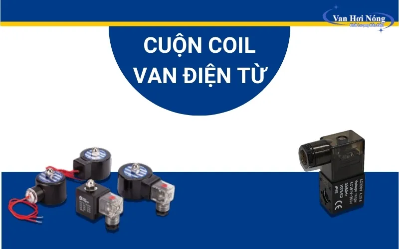 Ưu - nhược điểm cuộn coil van điện từ và cách phân loại