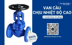 4 loại van cầu chịu nhiệt độ cao được tin dùng hiện nay!