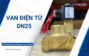 4 thương hiệu van điện từ DN25 chất lượng & Lưu ý khi dùng