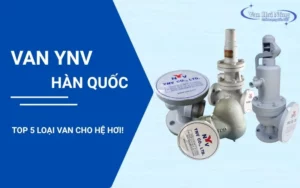 Top 5 loại van YNV - Hàn Quốc dành cho hệ hơi!