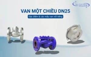 Van một chiều DN25 là gì? Đặc điểm và các mẫu van nổi tiếng 2025!