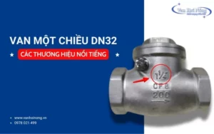 Van một chiều DN32: Ưu điểm & các thương hiệu nổi tiếng