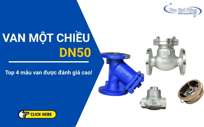 Van một chiều DN50 là gì? Top 4 mẫu van được đánh giá cao!