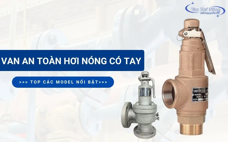 Các loại van an toàn hơi nóng có tay giật được đánh giá cao hiện nay!