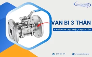 Khám phá 6+ Van bi 3 thân giá rẻ, chịu nhiệt & áp suất cao