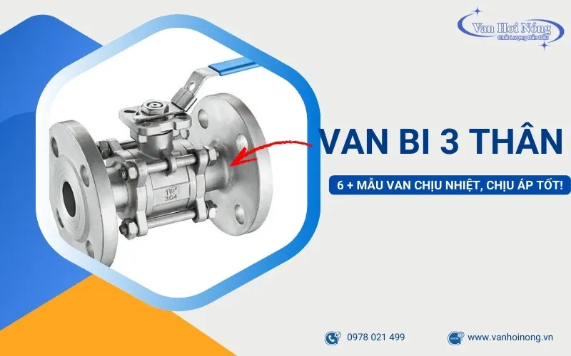 Khám phá 6+ Van bi 3 thân giá rẻ, chịu nhiệt & áp suất cao