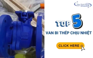 Top 5 model van bi thép chịu nhiệt được tin dùng nhất hiện nay!