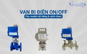Các mẫu van bi điều khiển điện ON/OFF và cách lựa chọn phù hợp