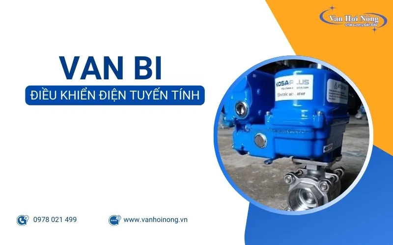 Van bi điều khiển điện tuyến tính: Ưu điểm và bảng báo giá mới nhất