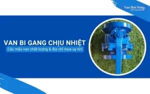 Tìm hiểu van bi gang chịu nhiệt và cách mua van bi chất lượng