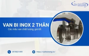 Khám phá 5+ các dòng van bi inox 2 thân giá tốt, chất lượng