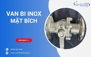 Van bi inox mặt bích là gì? Ưu điểm & những thông tin cần biết!
