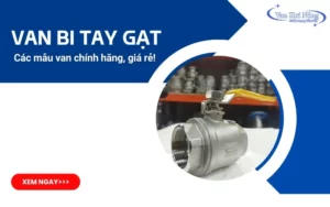Các loại van bi tay gạt chính hãng, giá rẻ được đánh giá cao!