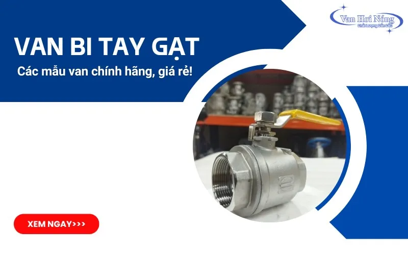 Các loại van bi tay gạt chính hãng, giá rẻ được đánh giá cao!