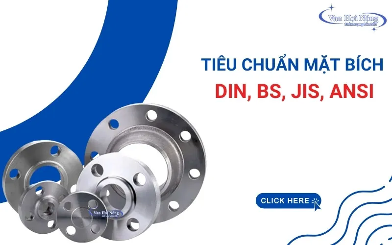 Phân loại tiêu chuẩn mặt bích JIS, DIN, ANSI, BS & cách chọn đúng!