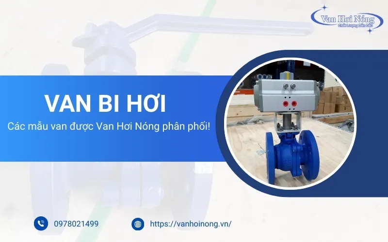 Van bi hơi là gì? Các mẫu van được Van Hơi Nóng phân phối!