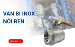 Van bi inox nối ren: Phân loại và cách chọn mua phù hợp!