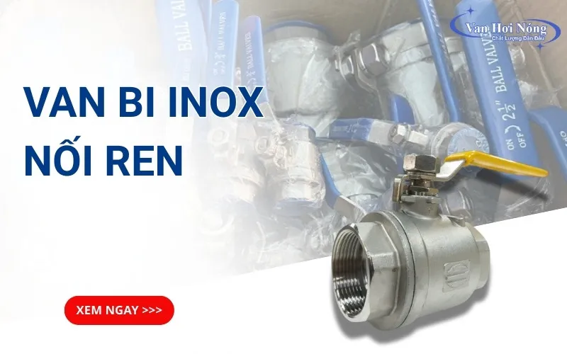 Van bi inox nối ren: Phân loại và cách chọn mua phù hợp!