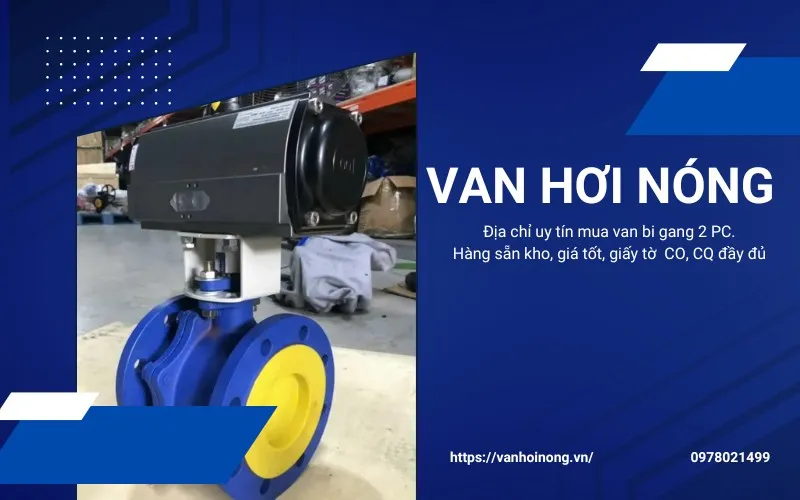 Van Hơi Nóng - Địa chỉ cung cấp van bi gang 2 mảnh nhập khẩu chính hãng uy tín