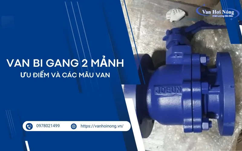 Vì sao van bi gang 2 mảnh lại được tin dùng trong các hệ thống?