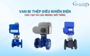 Van bi thép điều khiển điện là gì? Cấu tạo và các model bán chạy