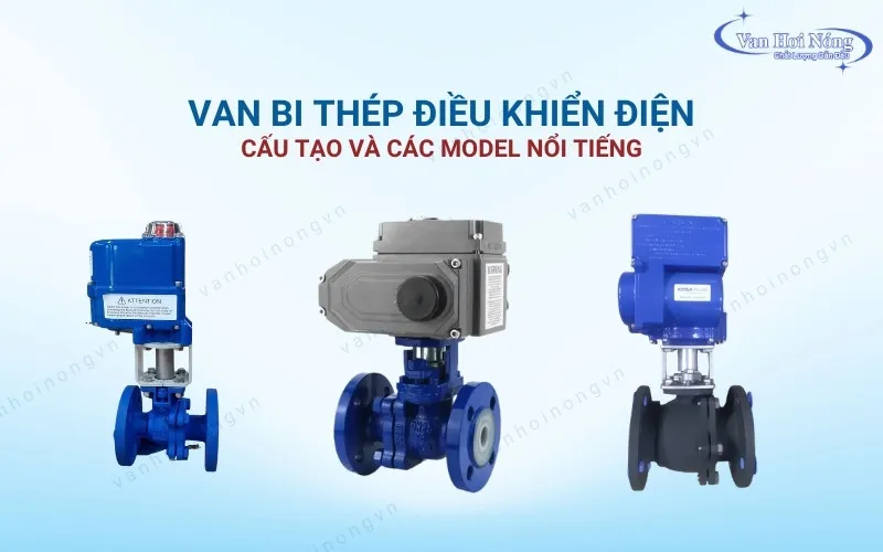Van bi thép điều khiển điện là gì? Cấu tạo và các model bán chạy
