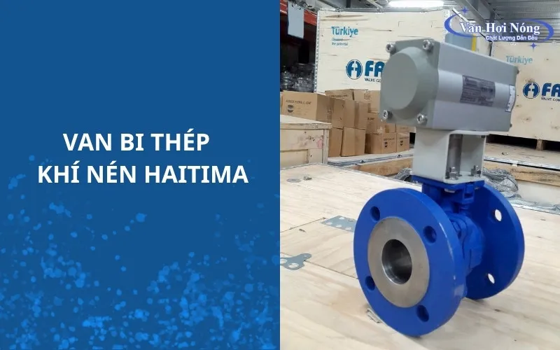Van bi thép lắp bộ truyền động khí nén nổi tiếng của hãng Haitima Đài Loan
