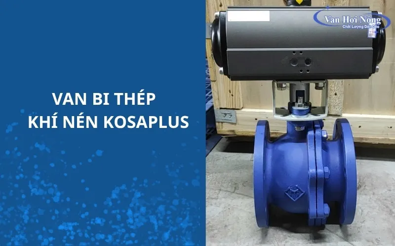 Van bi thép khí nén Kosaplus chất lượng cao