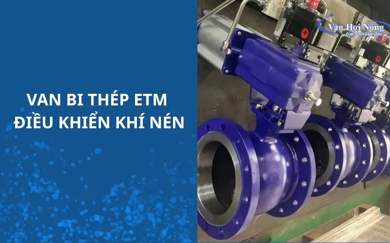 Van bi thép ETM Trung Quốc tích hợp bộ truyền động khí nén vận hành từ xa