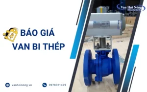 Cập nhật bảng giá van bi thép mới nhất 2026!