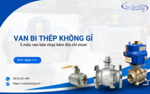 Van bi thép không gỉ: Top 5 mẫu van bán chạy kèm địa chỉ mua!