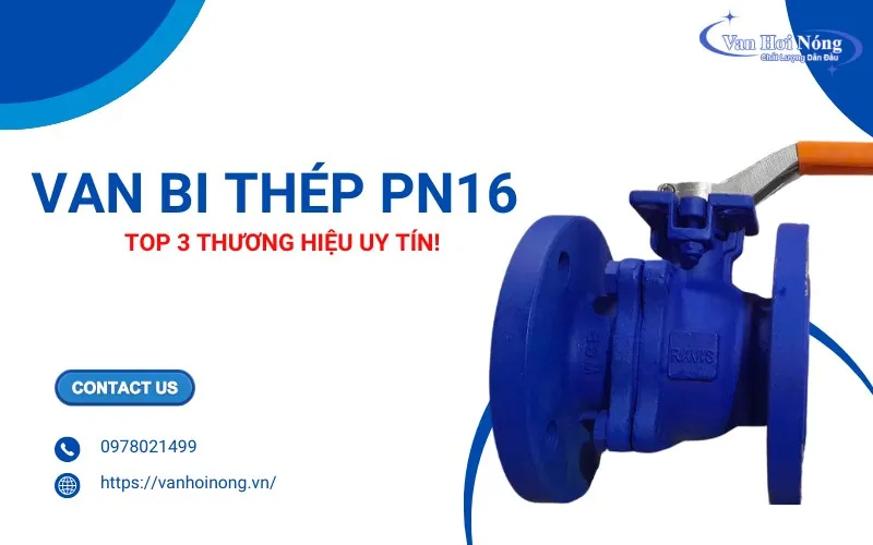 Top 3 thương hiệu van bi thép PN16 chất lượng được tin dùng!