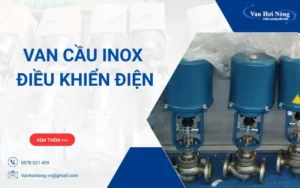 Tìm hiểu chi tiết van cầu inox điều khiển điện & ứng dụng thực tế