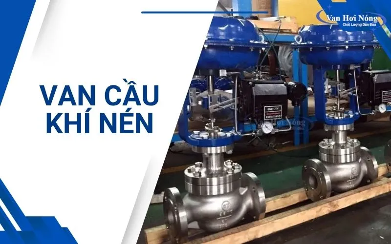 Van cầu điều khiển khí nén giúp kiểm soát chính xác dòng chảy