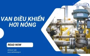 Van điều khiển hơi nóng là gì? Phân loại, ứng dụng & cách lựa chọn